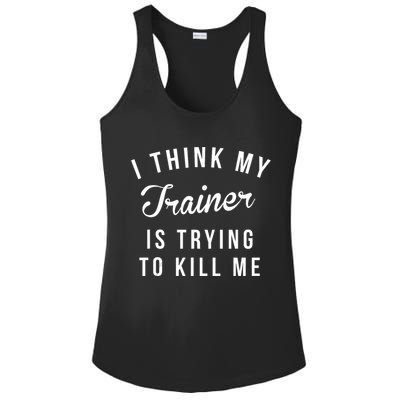 I Think My Trainer Is Trying To Kill Me Funny Workout Gymmer Ladies PosiCharge Competitor Racerback Tank