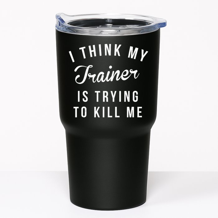 I Think My Trainer Is Trying To Kill Me Funny Workout Gymmer Tumbler