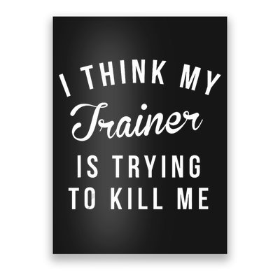 I Think My Trainer Is Trying To Kill Me Funny Workout Gymmer Poster