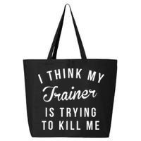 I Think My Trainer Is Trying To Kill Me Funny Workout Gymmer 25L Jumbo Tote