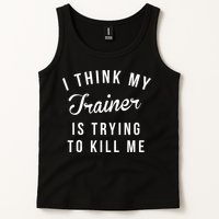 I Think My Trainer Is Trying To Kill Me Funny Workout Gymmer Tank Top
