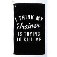 I Think My Trainer Is Trying To Kill Me Funny Workout Gymmer Golf Towel
