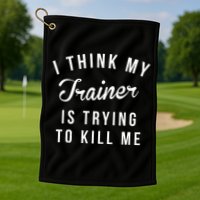 I Think My Trainer Is Trying To Kill Me Funny Workout Gymmer Golf Towel