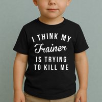 I Think My Trainer Is Trying To Kill Me Funny Workout Gymmer Toddler T-Shirt