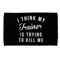 I Think My Trainer Is Trying To Kill Me Funny Workout Gymmer Microfiber Hand Towel