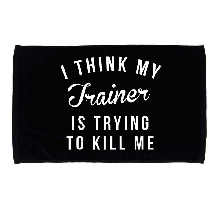 I Think My Trainer Is Trying To Kill Me Funny Workout Gymmer Microfiber Hand Towel