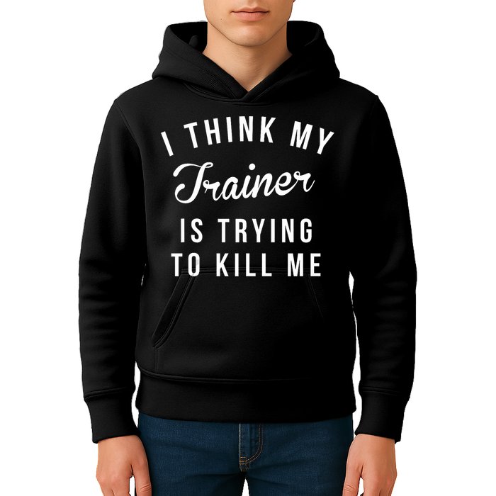 I Think My Trainer Is Trying To Kill Me Funny Workout Gymmer Kids Hoodie