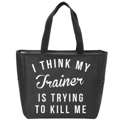 I Think My Trainer Is Trying To Kill Me Funny Workout Gymmer Zip Tote Bag