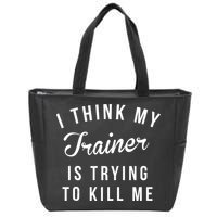 I Think My Trainer Is Trying To Kill Me Funny Workout Gymmer Zip Tote Bag