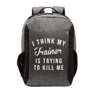 I Think My Trainer Is Trying To Kill Me Funny Workout Gymmer Vector Backpack