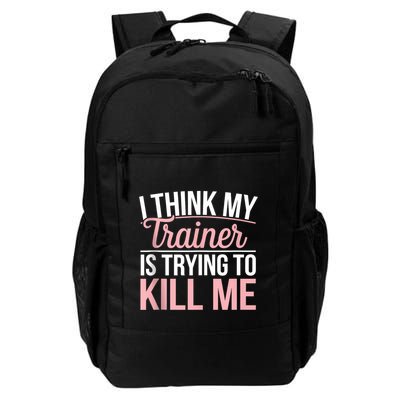 I Think My Trainer Is Trying To Kill Me Daily Commute Backpack