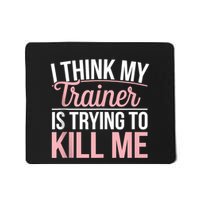 I Think My Trainer Is Trying To Kill Me Mousepad