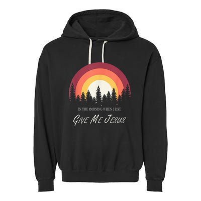 In The Morning When I Rise Give Me Jesus Garment-Dyed Fleece Hoodie