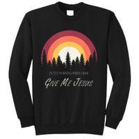 In The Morning When I Rise Give Me Jesus Tall Sweatshirt