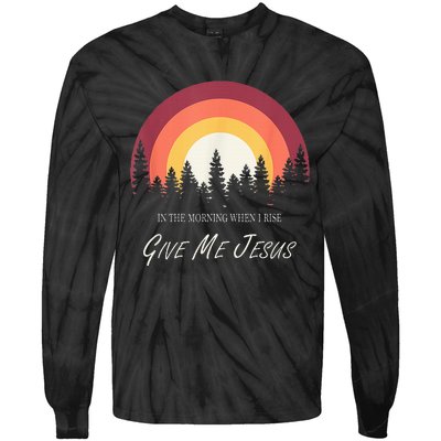 In The Morning When I Rise Give Me Jesus Tie-Dye Long Sleeve Shirt