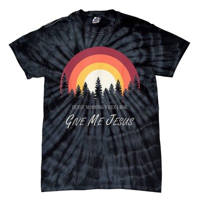 In The Morning When I Rise Give Me Jesus Tie-Dye T-Shirt