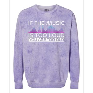 If The Music Is Too Loud You Are Too Old Music Lover Colorblast Crewneck Sweatshirt