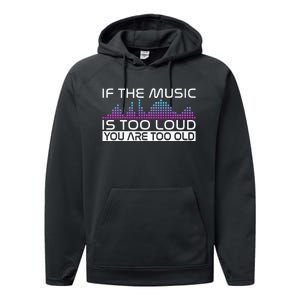 If The Music Is Too Loud You Are Too Old Music Lover Performance Fleece Hoodie