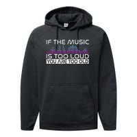 If The Music Is Too Loud You Are Too Old Music Lover Performance Fleece Hoodie