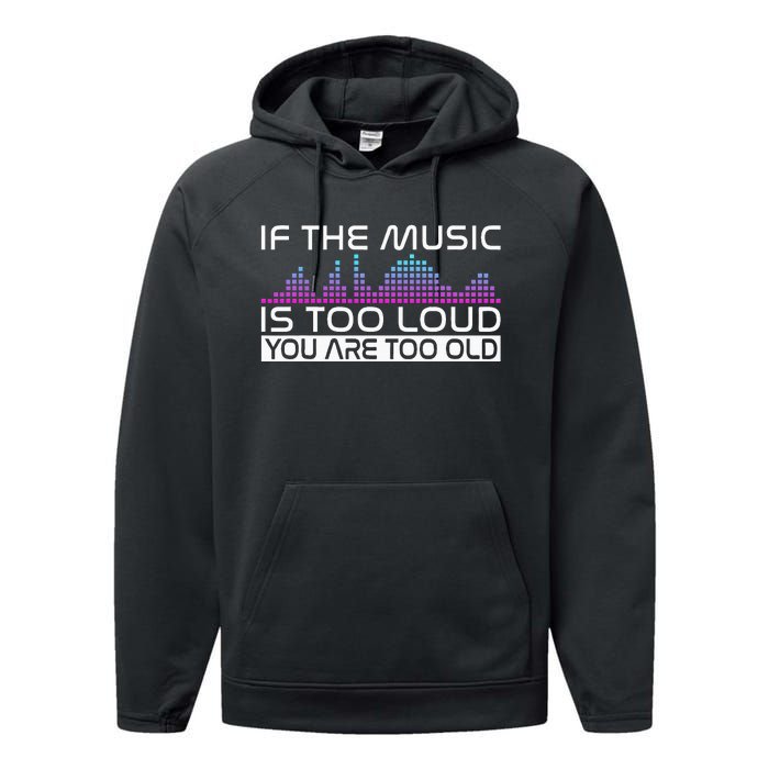 If The Music Is Too Loud You Are Too Old Music Lover Performance Fleece Hoodie