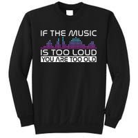 If The Music Is Too Loud You Are Too Old Music Lover Sweatshirt