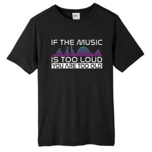 If The Music Is Too Loud You Are Too Old Music Lover Tall Fusion ChromaSoft Performance T-Shirt