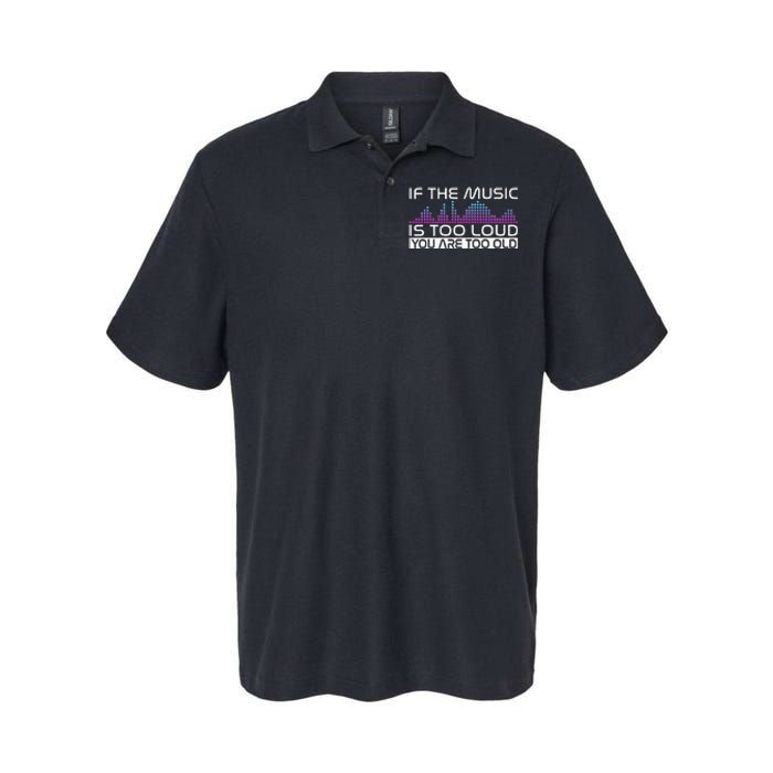 If The Music Is Too Loud You Are Too Old Music Lover Softstyle Adult Sport Polo