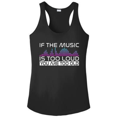 If The Music Is Too Loud You Are Too Old Music Lover Ladies PosiCharge Competitor Racerback Tank