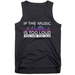 If The Music Is Too Loud You Are Too Old Music Lover Tank Top