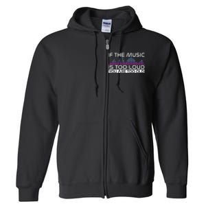 If The Music Is Too Loud You Are Too Old Music Lover Full Zip Hoodie