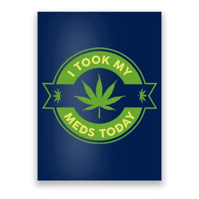 I Took My Meds Today Marijuana Weed Lover Cannabis Funny 420 Poster