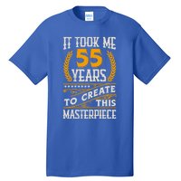 It Took Me 55 Year To Create This Masterpiece 55th Bgiftday Great Gift Tall T-Shirt