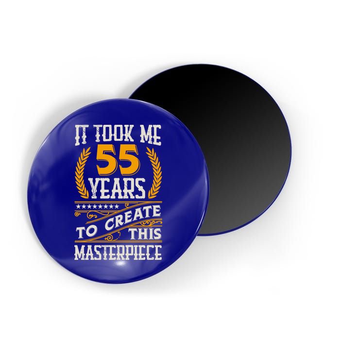 It Took Me 55 Year To Create This Masterpiece 55th Bgiftday Great Gift Magnet