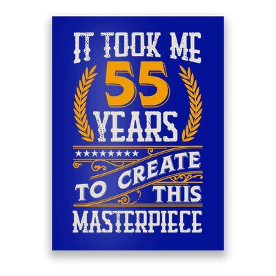 It Took Me 55 Year To Create This Masterpiece 55th Bgiftday Great Gift Poster
