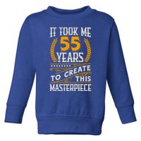 It Took Me 55 Year To Create This Masterpiece 55th Bgiftday Great Gift Toddler Sweatshirt