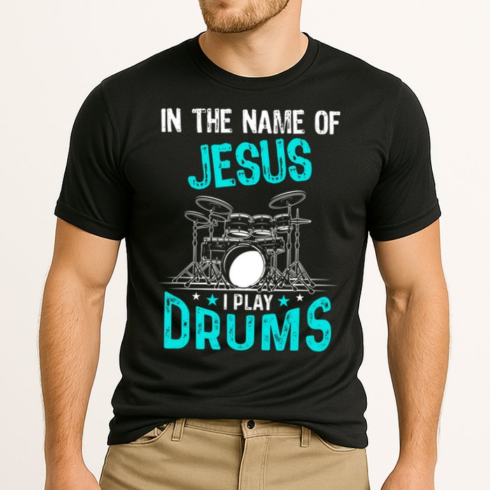 In The Name Of Jesus I Play Drums For Christian Drummer Performance Shirt