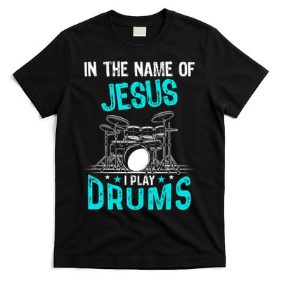 In The Name Of Jesus I Play Drums For Christian Drummer T-Shirt