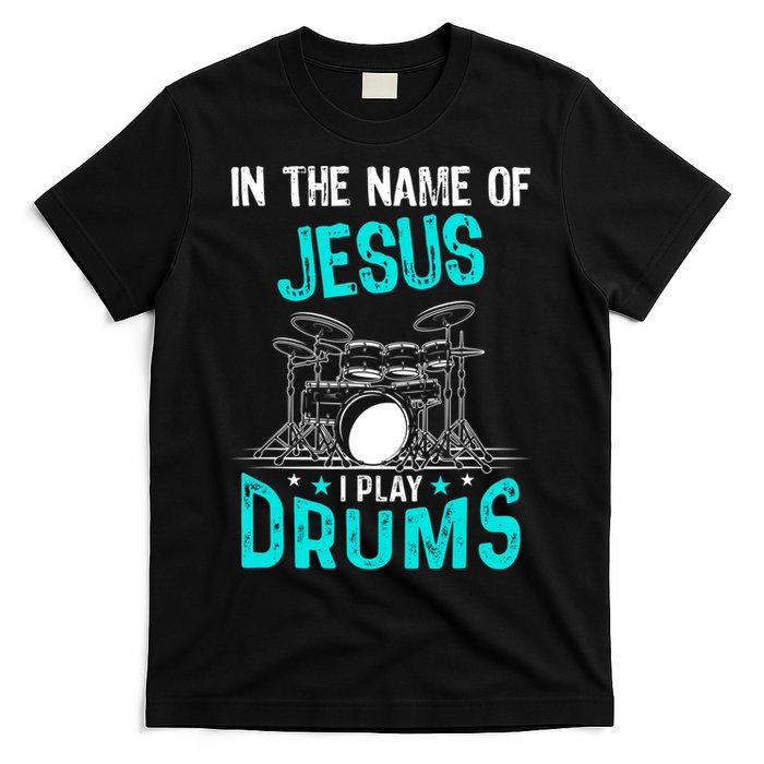 In The Name Of Jesus I Play Drums For Christian Drummer T-Shirt