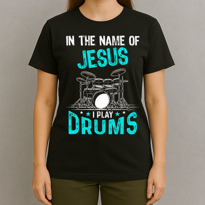 In The Name Of Jesus I Play Drums For Christian Drummer T-Shirt