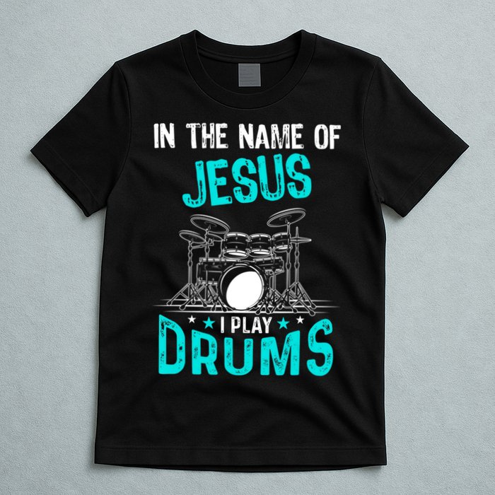 In The Name Of Jesus I Play Drums For Christian Drummer T-Shirt