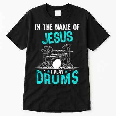 In The Name Of Jesus I Play Drums For Christian Drummer Tall T-Shirt