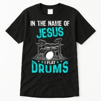 In The Name Of Jesus I Play Drums For Christian Drummer Tall T-Shirt