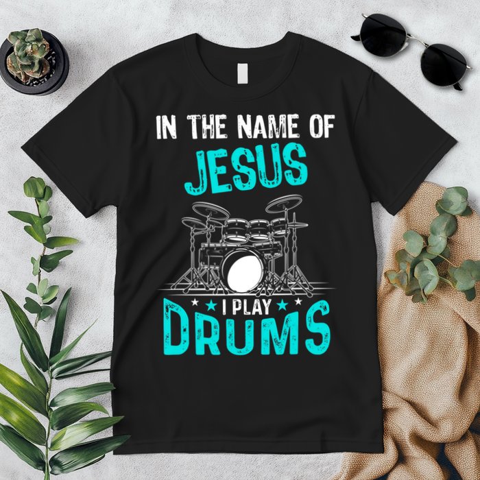 In The Name Of Jesus I Play Drums For Christian Drummer Premium T-Shirt