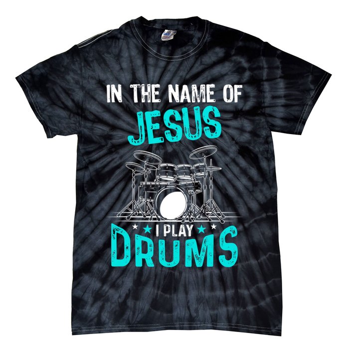 In The Name Of Jesus I Play Drums For Christian Drummer Tie-Dye T-Shirt
