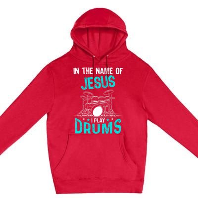 In The Name Of Jesus I Play Drums For Christian Drummer Premium Pullover Hoodie