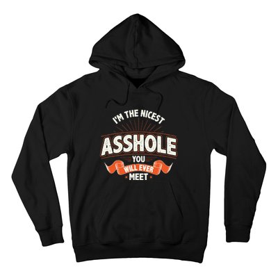 I'm The Nicest Asshole You Will Ever Meet Hoodie