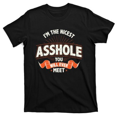 I'm The Nicest Asshole You Will Ever Meet T-Shirt