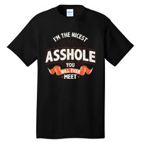 I'm The Nicest Asshole You Will Ever Meet Tall T-Shirt