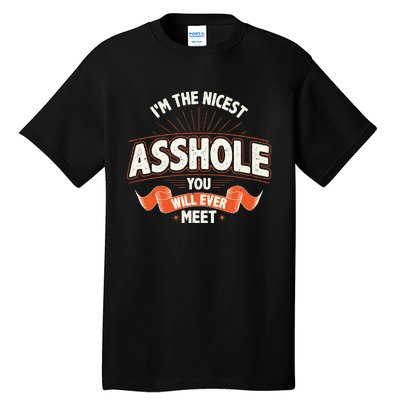 I'm The Nicest Asshole You Will Ever Meet Tall T-Shirt