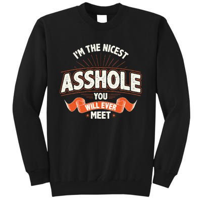 I'm The Nicest Asshole You Will Ever Meet Tall Sweatshirt